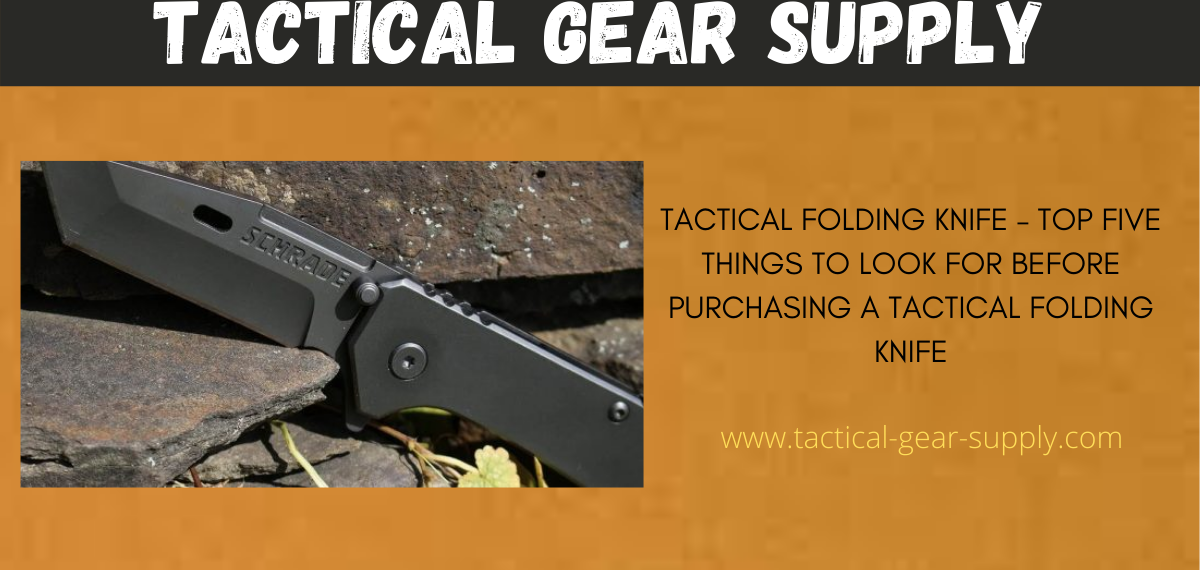 Tactical Folding Knife – Top Five Things to Look For Before Purchasing a Tactical Folding Knife