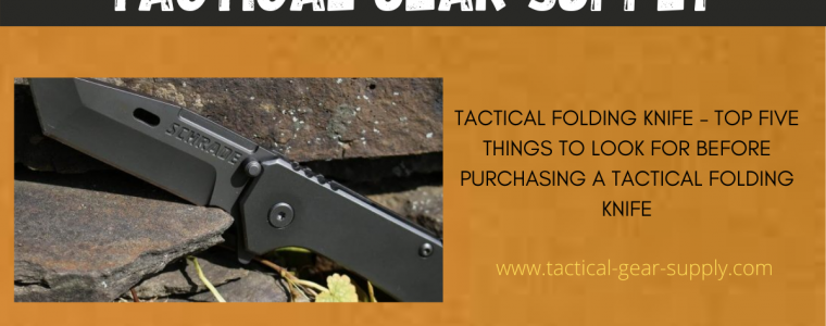 Tactical Folding Knife – Top Five Things to Look For Before Purchasing a Tactical Folding Knife